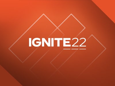 Top 3 Reasons to Attend Ignite ‘22