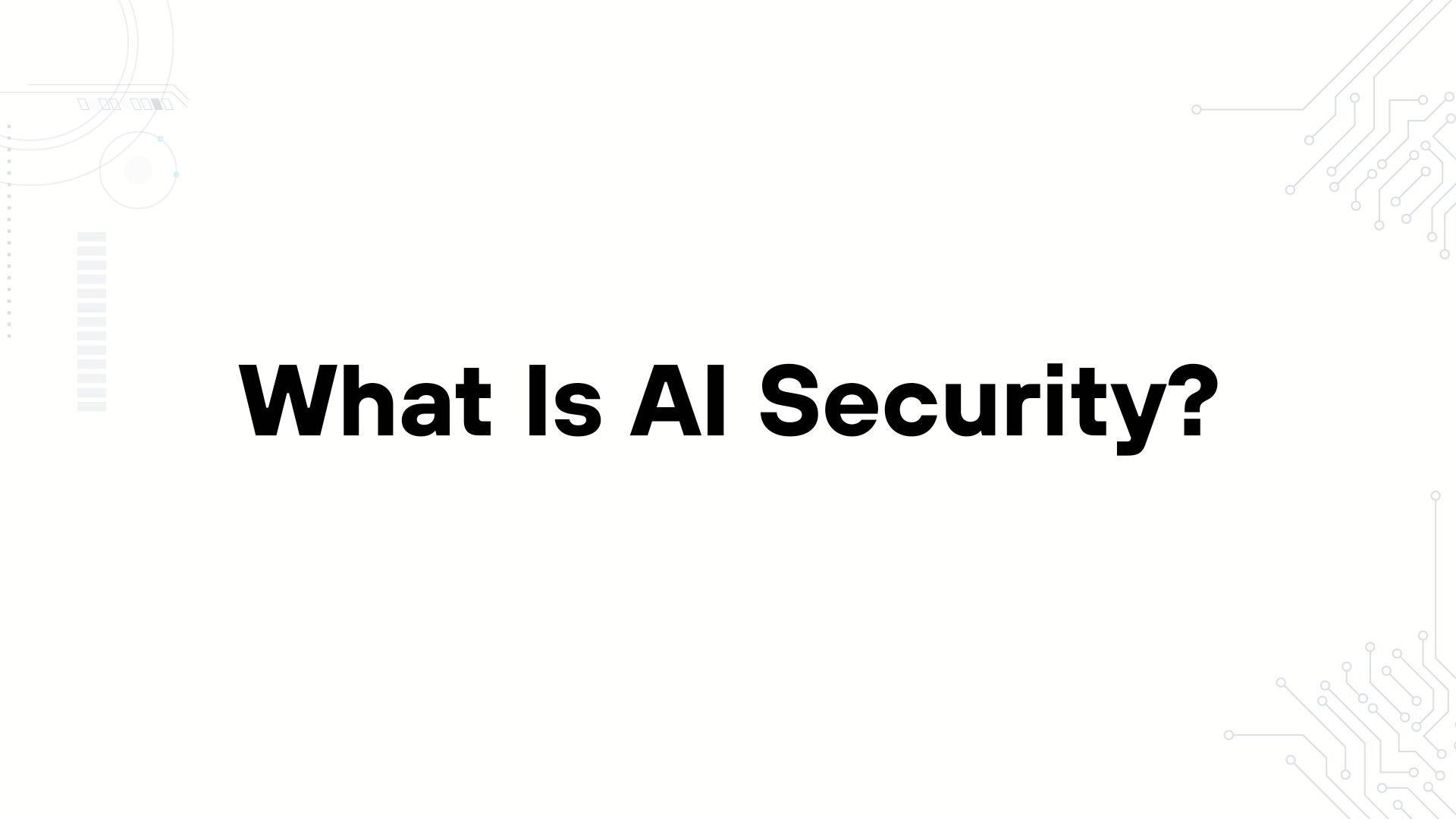 A minimalist presentation slide features a white background with faint, high-tech geometric patterns of lines, dots, and circuits in the corners. Large, bold black text in the center reads 'What Is AI Security? [Protecting Models, Data, and Trust]'.