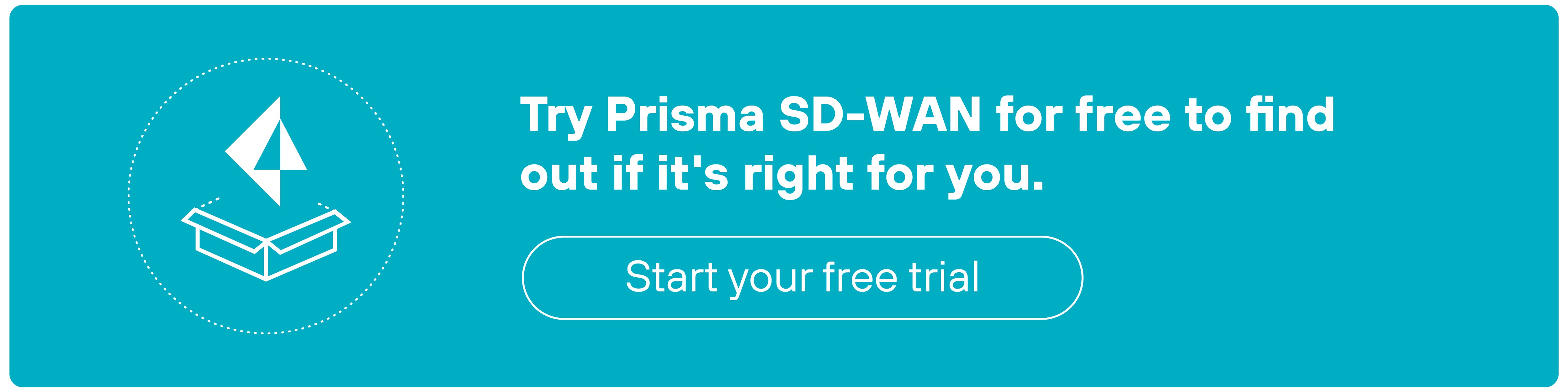 Teal, rectangular CTA button. On the left side, there is a white icon featuring a stylized paper airplane within a dotted circle. The text to the right reads,  Test drive Prisma SD-WAN to find out if it's right for you.  Below this text is a white button with rounded edges containing the words,  Start your free trial.